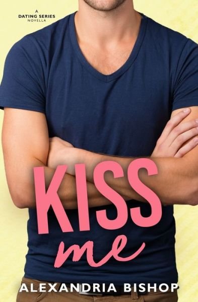 Alexandria Bishop · Kiss Me - Dating (Paperback Bog) (2019)
