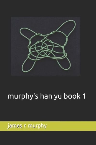 Cover for James R Murphy · Murphy's Han Yu Book 1 (Pocketbok) (2019)