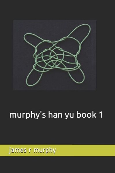 Murphy's Han Yu Book 1 - James R Murphy - Books - Independently published - 9781099597176 - May 21, 2019