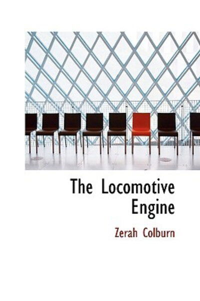 Cover for Zerah Colburn · The Locomotive Engine (Hardcover Book) (2009)