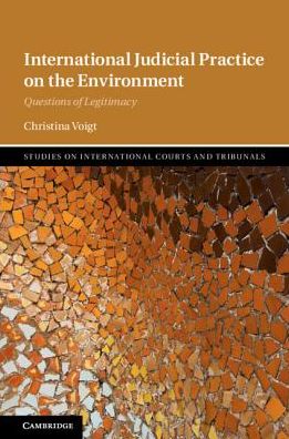 Cover for Christina Voigt · International Judicial Practice on the Environment: Questions of Legitimacy - Studies on International Courts and Tribunals (Hardcover Book) (2019)