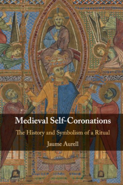 Cover for Aurell, Jaume (Universidad de Navarra, Spain) · Medieval Self-Coronations: The History and Symbolism of a Ritual (Paperback Book) (2024)