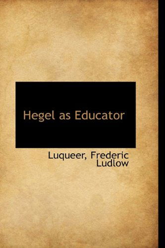 Cover for Luqueer Frederic Ludlow · Hegel As Educator (Paperback Book) (2009)