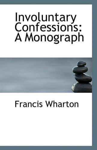 Cover for Francis Wharton · Involuntary Confessions: a Monograph (Taschenbuch) (2009)