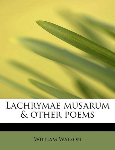 Cover for William Watson · Lachrymae Musarum &amp; Other Poems (Paperback Book) (2009)