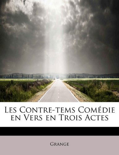 Cover for Grange · Les Contre-tems Comédie en Vers en Trois Actes (Paperback Book) [French edition] (2009)