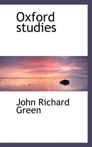 Oxford Studies - John Richard Green - Książki - BiblioLife - 9781117563176 - 26 listopada 2009