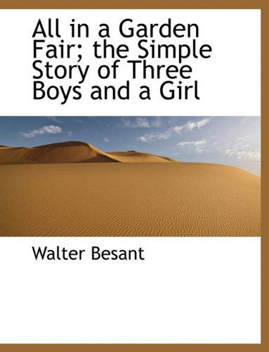 Cover for Walter Besant · All in a Garden Fair; the Simple Story of Three Boys and a Girl (Hardcover Book) (2010)