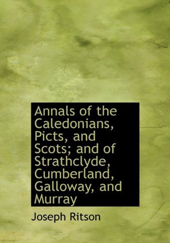 Cover for Joseph Ritson · Annals of the Caledonians, Picts, and Scots; and of Strathclyde, Cumberland, Galloway, and Murray (Hardcover Book) (2010)
