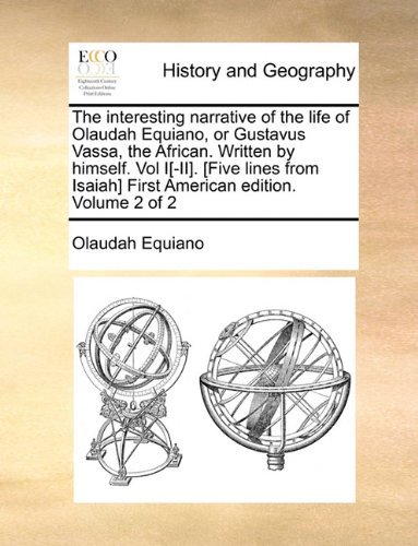The Interesting Narrative of the Life of Olaudah Equiano, or Gustavus Vassa, the African. Written by Himself. Vol I[-ii]. [five Lines from Isaiah] First American Edition. Volume 2 of 2 - Olaudah Equiano - Livres - Gale ECCO, Print Editions - 9781140783176 - 27 mai 2010