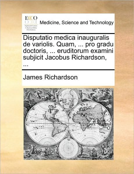 Cover for James Richardson · Disputatio Medica Inauguralis De Variolis. Quam, ... Pro Gradu Doctoris, ... Eruditorum Examini Subjicit Jacobus Richardson, ... (Pocketbok) (2010)