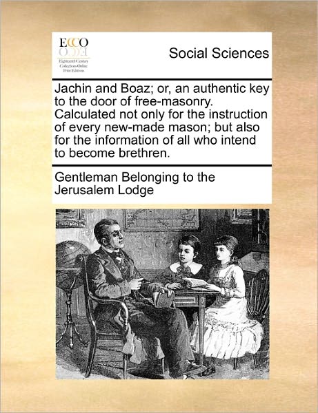 Cover for Gentleman Belonging to the Jerusalem Lod · Jachin and Boaz; Or, an Authentic Key to the Door of Free-majachin and Boaz; Or, an Authentic Key to the Door of Free-masonry. Calculated Not Only for (Paperback Book) (2010)