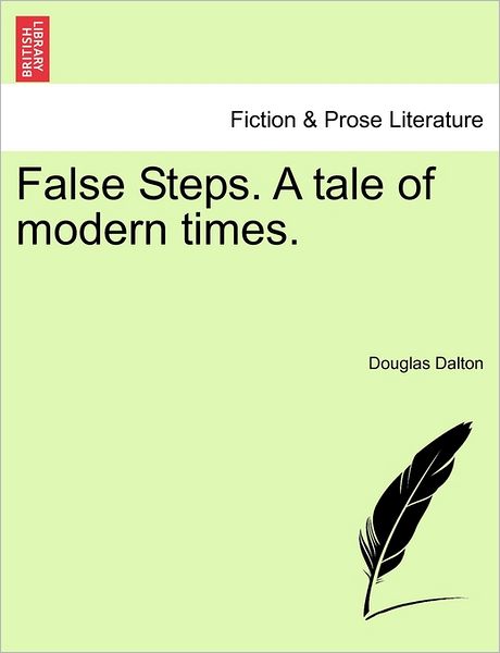 Cover for Douglas Dalton · False Steps. a Tale of Modern Times. (Paperback Book) (2011)