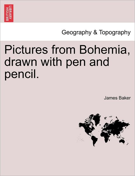 Cover for Baker, James, III · Pictures from Bohemia, Drawn with Pen and Pencil. (Paperback Book) (2011)