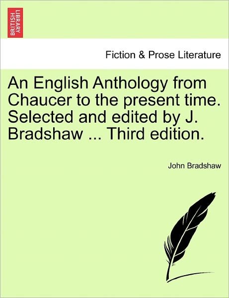 Cover for John Bradshaw · An English Anthology from Chaucer to the Present Time. Selected and Edited by J. Bradshaw ... Third Edition. (Paperback Bog) (2011)