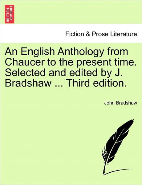 Cover for John Bradshaw · An English Anthology from Chaucer to the Present Time. Selected and Edited by J. Bradshaw ... Third Edition. (Pocketbok) (2011)