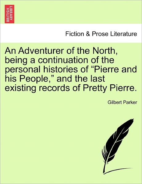 Cover for Gilbert Parker · An Adventurer of the North, Being a Continuation of the Personal Histories of (Paperback Book) (2011)