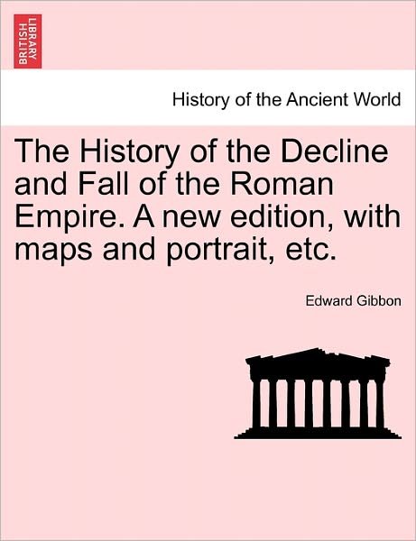 Cover for Edward Gibbon · The History of the Decline and Fall of the Roman Empire. a New Edition, with Maps and Portrait, Etc. (Paperback Bog) (2011)