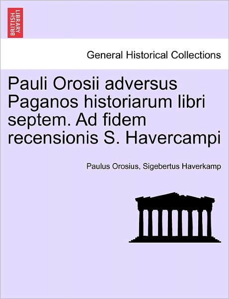 Cover for Paulus Orosius · Pauli Orosii Adversus Paganos Historiarum Libri Septem. Ad Fidem Recensionis S. Havercampi (Paperback Book) (2011)