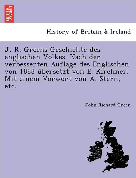 Cover for John Richard Green · J. R. Greens Geschichte Des Englischen Volkes. Nach Der Verbesserten Auflage Des Englischen Von 1888 U Bersetzt Von E. Kirchner. Mit Einem Vorwort Von (Paperback Book) (2012)