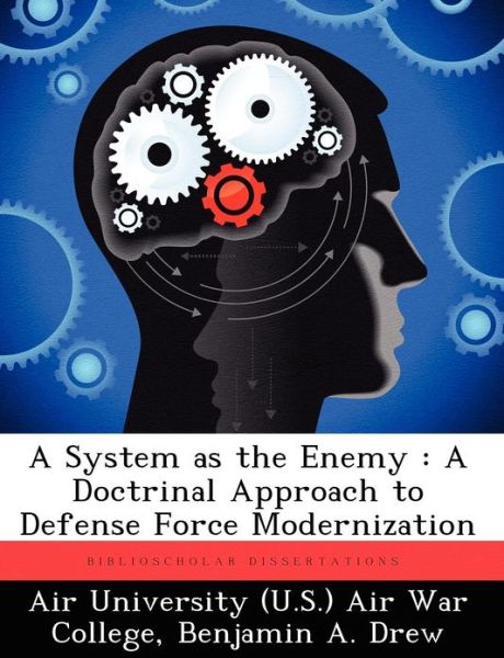 Cover for Benjamin a Drew · A System As the Enemy: a Doctrinal Approach to Defense Force Modernization (Paperback Book) (2012)