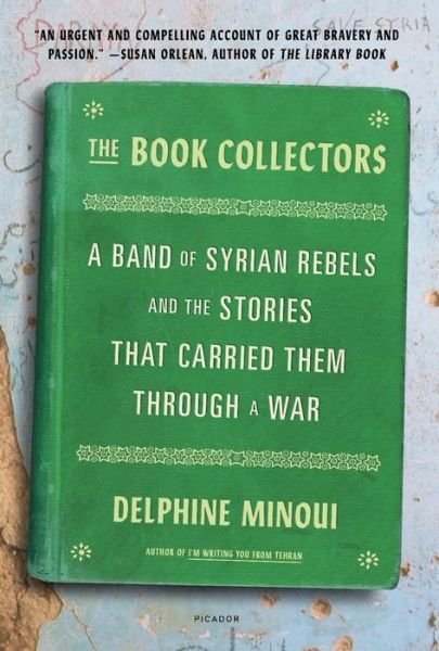 Cover for Delphine Minoui · The Book Collectors: A Band of Syrian Rebels and the Stories That Carried Them Through a War (Pocketbok) (2021)