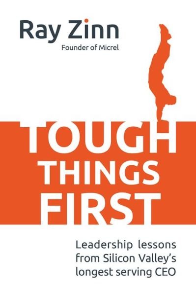 Cover for Ray Zinn · Tough Things First: Leadership Lessons from Silicon Valley's Longest Serving CEO (Inbunden Bok) [Ed edition] (2015)