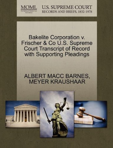Cover for Meyer Kraushaar · Bakelite Corporation V. Frischer &amp; Co U.s. Supreme Court Transcript of Record with Supporting Pleadings (Paperback Bog) (2011)