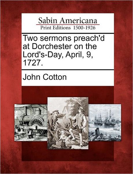 Cover for John Cotton · Two Sermons Preach'd at Dorchester on the Lord's-day, April, 9, 1727. (Pocketbok) (2012)