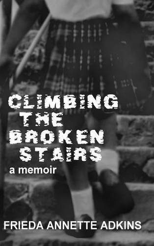 Cover for Frieda A. Adkins · Climbing the Broken Stairs, a Memoir (Hardcover Book) (2014)
