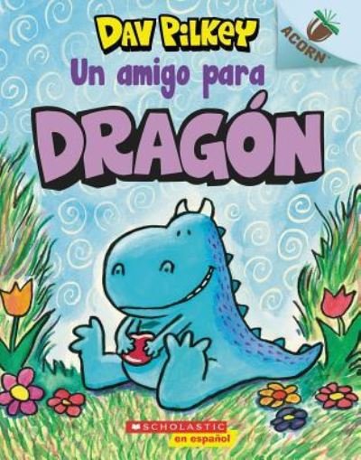 Cover for Dav Pilkey · Dragon 1: Un Amigo Para Dragon (a Friend for Dragon), 1 (Paperback Bog) (2019)