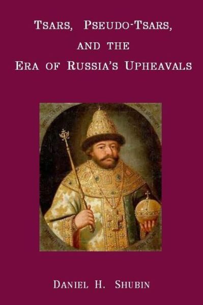 Cover for Daniel H. Shubin · Tsars, Pseudo-tsars and the Era of Russia's Upheavals (Paperback Book) (2015)