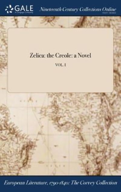 Cover for American · Zelica: the Creole: a Novel; VOL. I (Inbunden Bok) (2017)