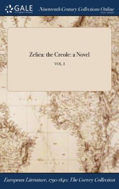 Cover for American · Zelica: the Creole: a Novel; VOL. I (Innbunden bok) (2017)