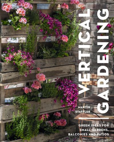 Cover for Martin Staffler · Vertical Gardening: Green ideas for small gardens, balconies and patios (Paperback Book) (2024)