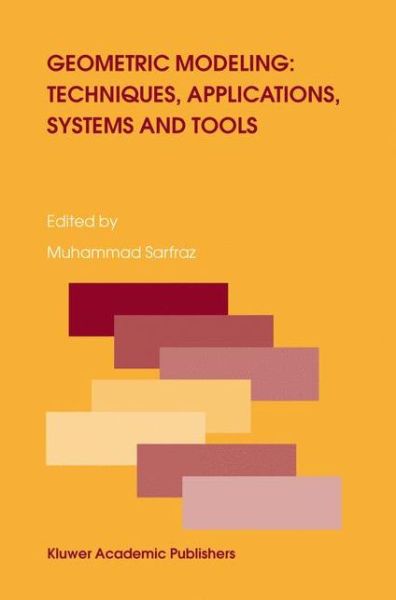 Geometric Modeling: Techniques, Applications, Systems and Tools - Muhammad Sarfraz - Books - Springer-Verlag New York Inc. - 9781402018176 - February 29, 2004