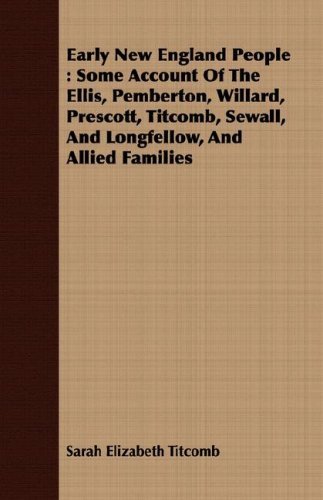 Cover for Sarah Elizabeth Titcomb · Early New England People: Some Account of the Ellis, Pemberton, Willard, Prescott, Titcomb, Sewall, and Longfellow, and Allied Families (Paperback Bog) (2008)