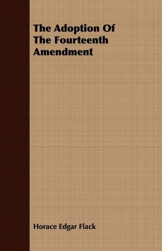 Cover for Horace Edgar Flack · The Adoption of the Fourteenth Amendment (Pocketbok) (2008)