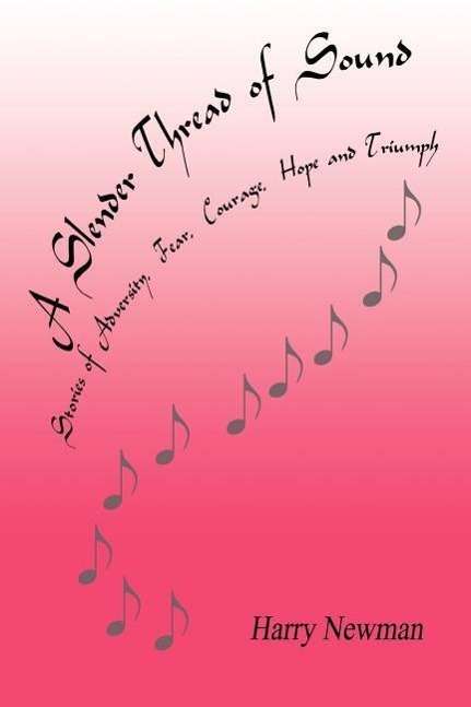 Cover for Harry Newman · A Slender Thread of Sound: Stories of Adversity, Fear, Courage, Hope and Triumph (Paperback Book) (2003)