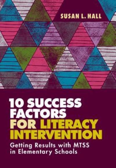 10 Success Factors for Literacy Intervention: Getting Results with MTSS in Elementary Schools - Susan L. Hall - Books - Association for Supervision & Curriculum - 9781416626176 - July 16, 2018