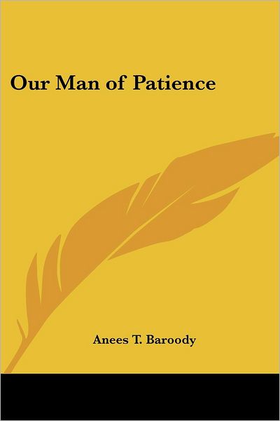 Cover for Anees T. Baroody · Our Man of Patience (Paperback Book) (2005)