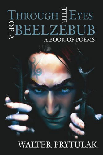 Cover for Walter Prytulak · Through the Eyes of a Beelzebub: a Book of Poems (Paperback Book) (2006)