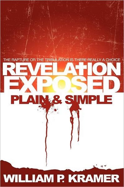 Cover for Wp Kramer · Revelation Exposed Plain &amp; Simple: the Rapture or the Tribulation: is There Really a Choice (Pocketbok) (2010)