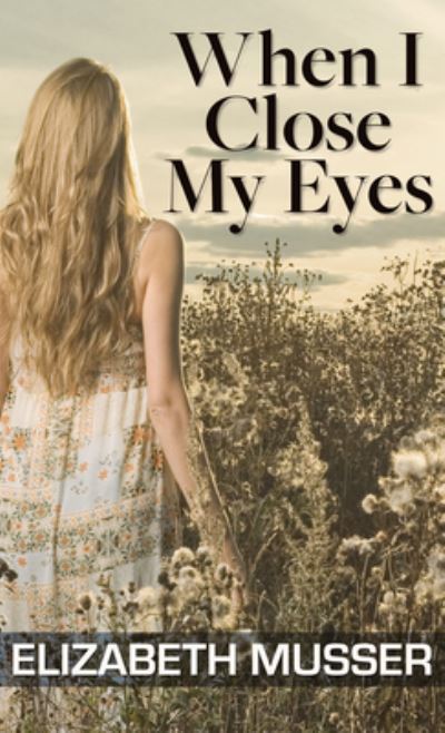 Cover for Elizabeth Musser · When I Close My Eyes (Hardcover Book) (2020)