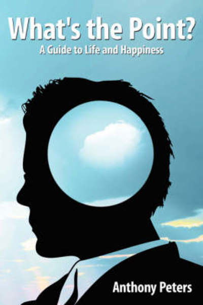 Cover for Anthony Peters · What's the Point?: a Guide to Life and Happiness (Paperback Book) (2008)