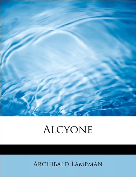 Cover for Archibald Lampman · Alcyone (Paperback Book) (2008)