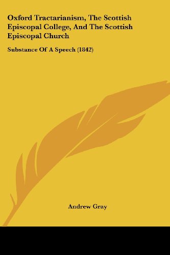 Cover for Andrew Gray · Oxford Tractarianism, the Scottish Episcopal College, and the Scottish Episcopal Church: Substance of a Speech (1842) (Paperback Book) (2008)