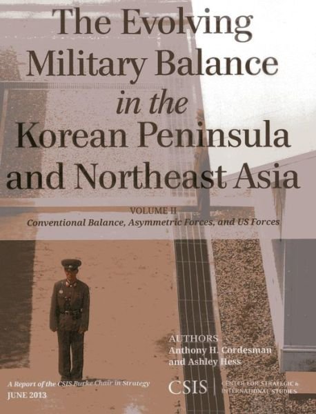 Cover for Anthony H. Cordesman · The Evolving Military Balance in the Korean Peninsula and Northeast Asia: Conventional Balance, Asymmetric Forces, and U.S. Forces - CSIS Reports (Paperback Book) (2013)