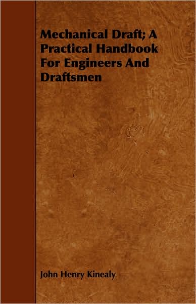 Cover for John Henry Kinealy · Mechanical Draft; a Practical Handbook for Engineers and Draftsmen (Pocketbok) (2008)