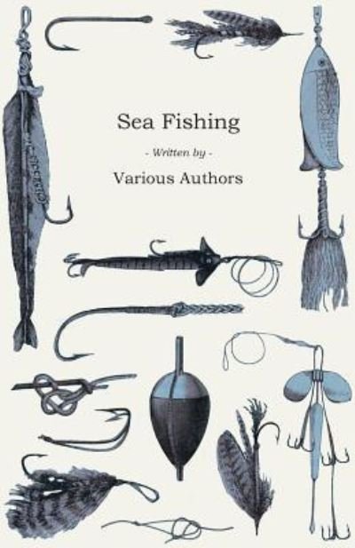 Cover for Sea Fishing - What Equipment to Use, How, Where and when to Fish - with Some Tips on How to Cook Fish Correctly (Paperback Book) (2010)